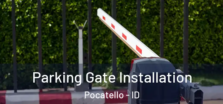  Parking Gate Installation Pocatello - ID
